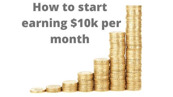 How to start earning $10k per month