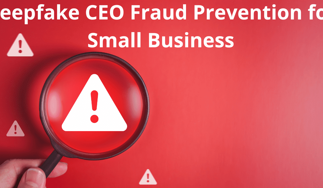 Deepfake CEO Fraud Prevention for Small Business