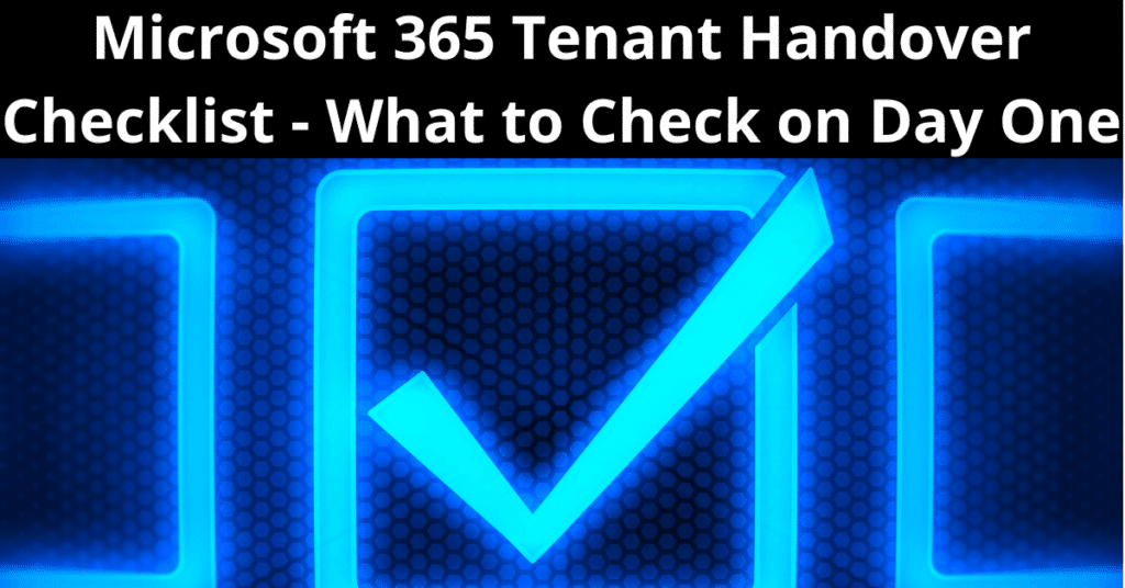 Microsoft 365 Tenant Handover Checklist - What to Check on Day One
