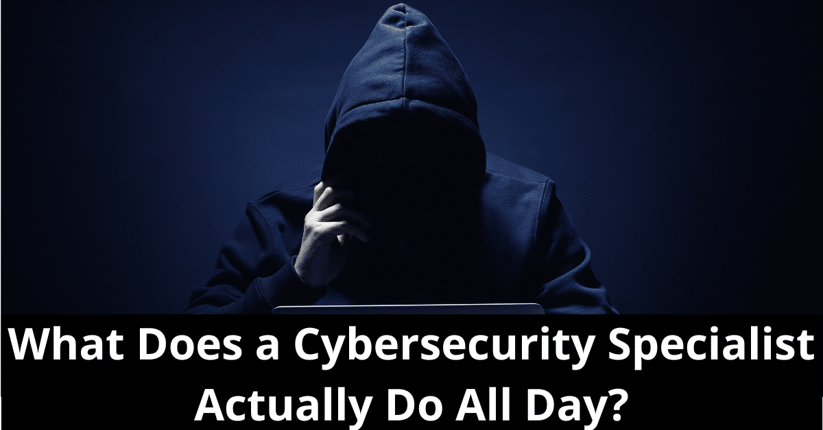 What Does a Cybersecurity Specialist Actually Do All Day?